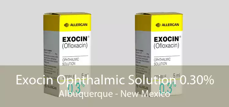Exocin Ophthalmic Solution 0.30% Albuquerque - New Mexico