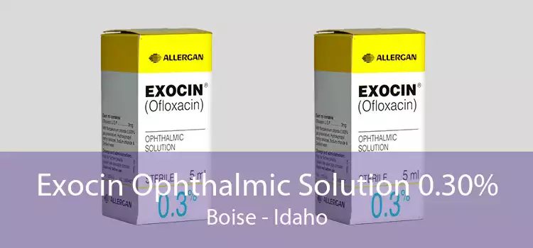 Exocin Ophthalmic Solution 0.30% Boise - Idaho