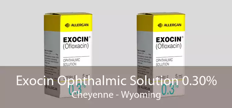 Exocin Ophthalmic Solution 0.30% Cheyenne - Wyoming