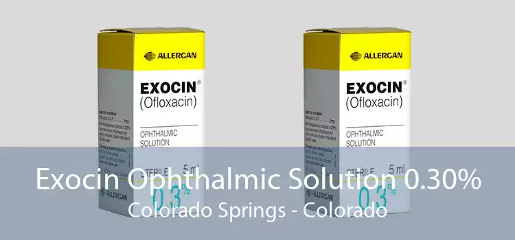 Exocin Ophthalmic Solution 0.30% Colorado Springs - Colorado