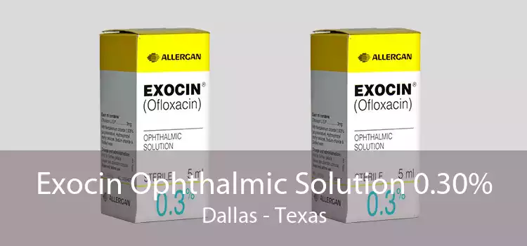 Exocin Ophthalmic Solution 0.30% Dallas - Texas