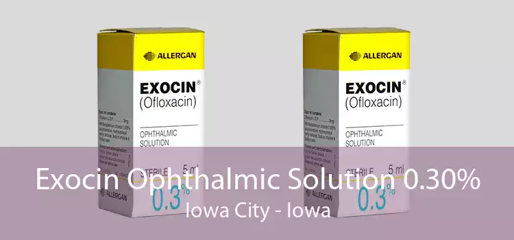 Exocin Ophthalmic Solution 0.30% Iowa City - Iowa