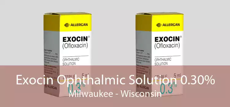 Exocin Ophthalmic Solution 0.30% Milwaukee - Wisconsin