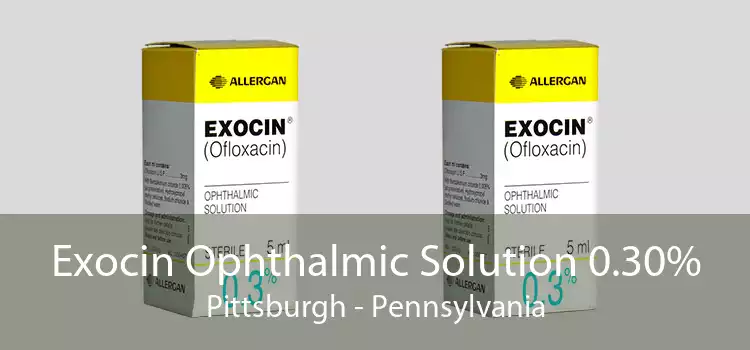 Exocin Ophthalmic Solution 0.30% Pittsburgh - Pennsylvania