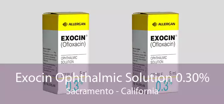 Exocin Ophthalmic Solution 0.30% Sacramento - California