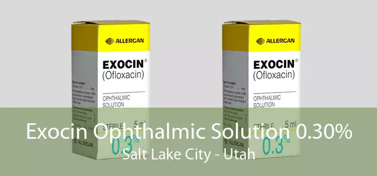 Exocin Ophthalmic Solution 0.30% Salt Lake City - Utah