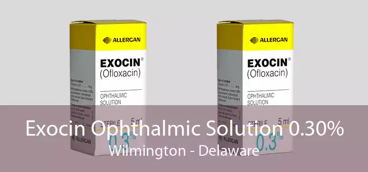 Exocin Ophthalmic Solution 0.30% Wilmington - Delaware